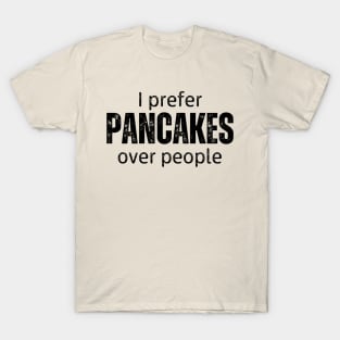 I Prefer Pancakes Over People T-Shirt